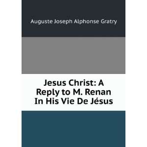   Renan In His Vie De JÃ©sus. Auguste Joseph Alphonse Gratry Books