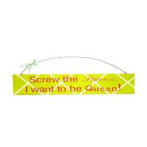 Tumbleweed Screw the Princess. I Want to Be the Queen Decorative 