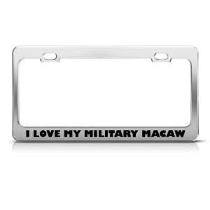 Love My Macaw Military license plate frame Stainless Metal Tag 
