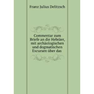   und dogmatischen Excursen Ã¼ber das . Franz Julius Delitzsch Books