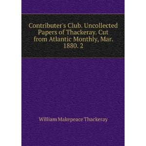  Contributers Club. Uncollected Papers of Thackeray. Cut 
