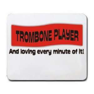  TROMBONE PLAYER And loving every minute of it Mousepad 
