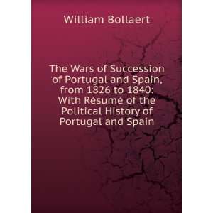  The Wars of Succession of Portugal and Spain, from 1826 to 