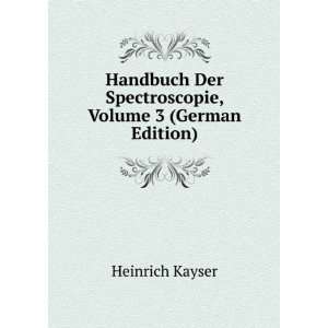   Der Spectroscopie, Volume 3 (German Edition) Heinrich Kayser Books