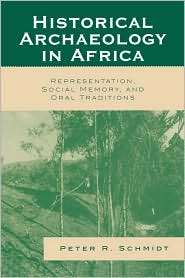  Archaeology in Africa Representation, Social Memory, and Oral 