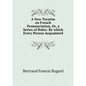  A New Treatise on French Pronunciation, Or, a Series of 