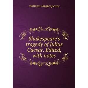  Shakespeares tragedy of Julius Caesar. Edited, with notes 