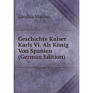   Vi. Als KÃ¶nig Von Spanien (German Edition) Landau Marcus Books