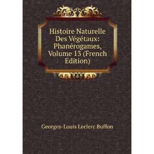   , Volume 13 (French Edition) Georges Louis Leclerc Buffon Books