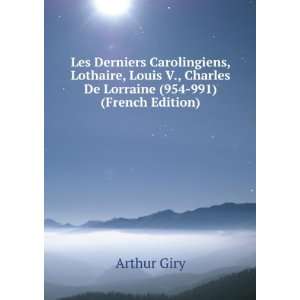  Les Derniers Carolingiens, Lothaire, Louis V., Charles De 