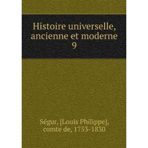   et moderne. 9 Louis Philippe], comte de, 1753 1830 SÃ©gur Books