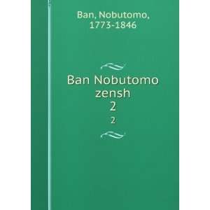  Ban Nobutomo zensh. 2 Nobutomo, 1773 1846 Ban Books