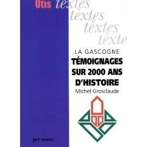 la gascogne temoignages sur 2000 ans dhistoirela gascogne temoignages 