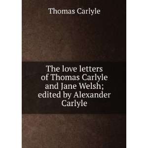  The love letters of Thomas Carlyle and Jane Welsh; edited 