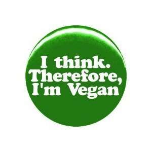  [Quantity 30] I think. Therefore, Im Vegan Pinback 