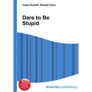  Dare to Be Stupid Ronald Cohn Jesse Russell Books