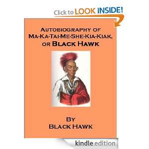 Autobiography of Ma ka tai me she kia kiak, or Black Hawk   also 