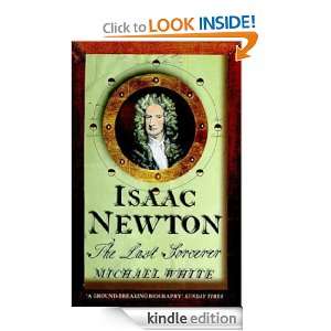 Isaac Newton The Last Sorcerer Michael White  Kindle 