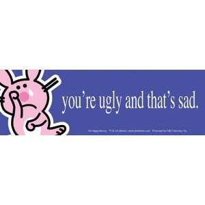    Happy Bunny   Youre Ugly and Thats Sad   Bumper Sticker Automotive