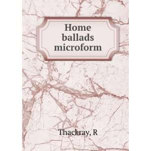  Home ballads microform R Thackray Books