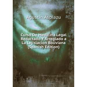   La Lejislacion Boliviana (Spanish Edition) AgustÃ­n Aspiazu Books