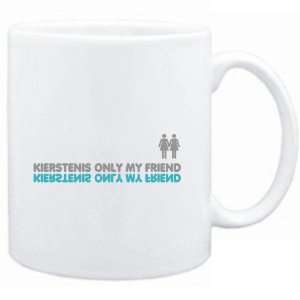  Mug White  Kiersten is only my friend  Female Names 