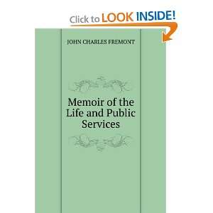    Memoir of the Life and Public Services JOHN CHARLES FREMONT Books