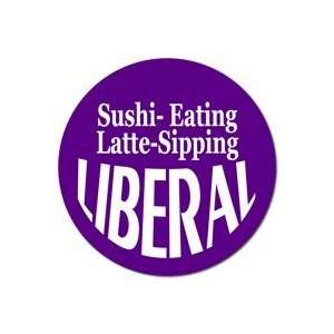  SUSHI  EATING LATTE  SIPPING LIBERAL Pinback Button 1.25 