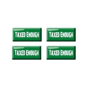  Taxed Enough   3D Domed Set of 4 Stickers Automotive
