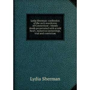   , numerous poisonings, trial and conviction. Lydia Sherman Books