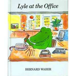 Lyle at the Office[ LYLE AT THE OFFICE ] by Waber, Bernard (Author 