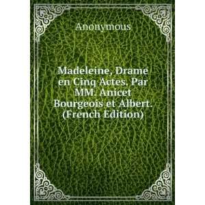  Madeleine, Drame en Cinq Actes. Par MM. Anicet Bourgeois 