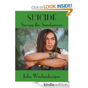 Suicide   Why Not? Saving the Sundancers John WisdomKeeper, Mike 