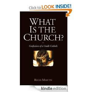 What Is the Church? Regis Martin  Kindle Store
