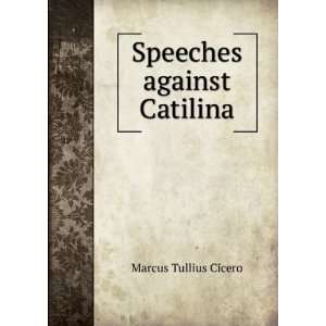  Speeches against Catilina Marcus Tullius Cicero Books