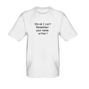   Its Ok I Cant Remember Your Name Either) Unisex 2XL 