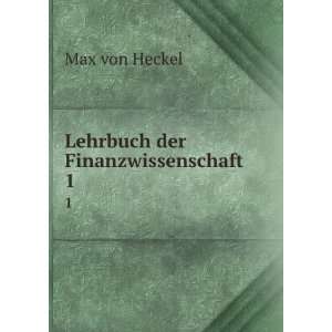  Lehrbuch der Finanzwissenschaft. 1 Max von Heckel Books