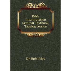   Interpretation Seminar Textbook, Tagalog version Dr. Bob Utley Books