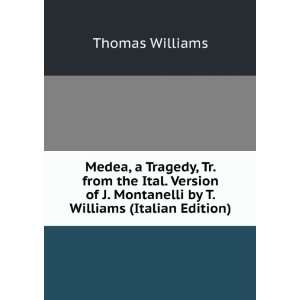  Medea, a Tragedy, Tr. from the Ital. Version of J 