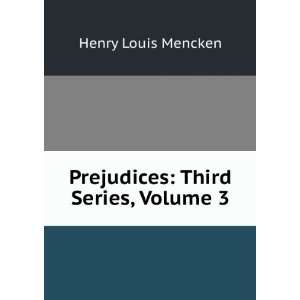    Prejudices Third Series, Volume 3 Henry Louis Mencken Books