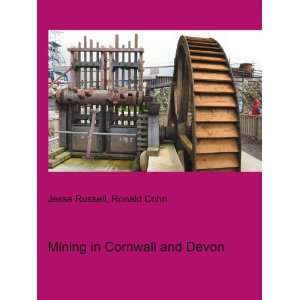  Mining in Cornwall and Devon Ronald Cohn Jesse Russell 