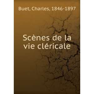  ScÃ¨nes de la vie clÃ©ricale Charles, 1846 1897 Buet Books