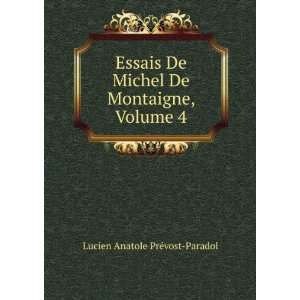  Essais De Michel De Montaigne, Volume 4 Lucien Anatole 