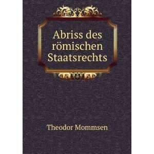    Abriss des rÃ¶mischen Staatsrechts Theodor Mommsen Books