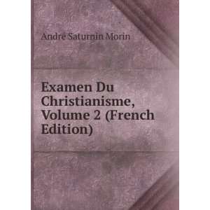   , Volume 2 (French Edition) AndrÃ© Saturnin Morin Books