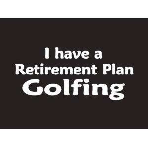  #102 I have a Retirement Plan Golfing Bumper Sticker 