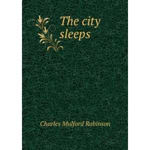  The city sleeps Charles Mulford Robinson Books