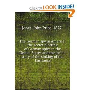  spy in America; the secret plotting of German spies in the United 