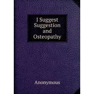  I Suggest Suggestion and Osteopathy Anonymous Books