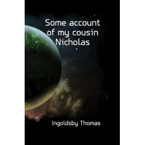   account of my cousin Nicholas Ingoldsby Thomas  Books